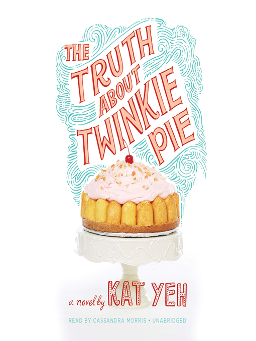 Title details for The Truth About Twinkie Pie by Kat Yeh - Wait list